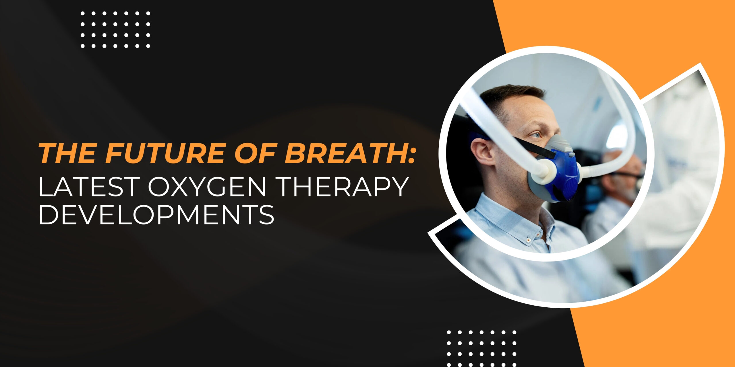 The Future of Breath: Latest Oxygen Therapy Developments