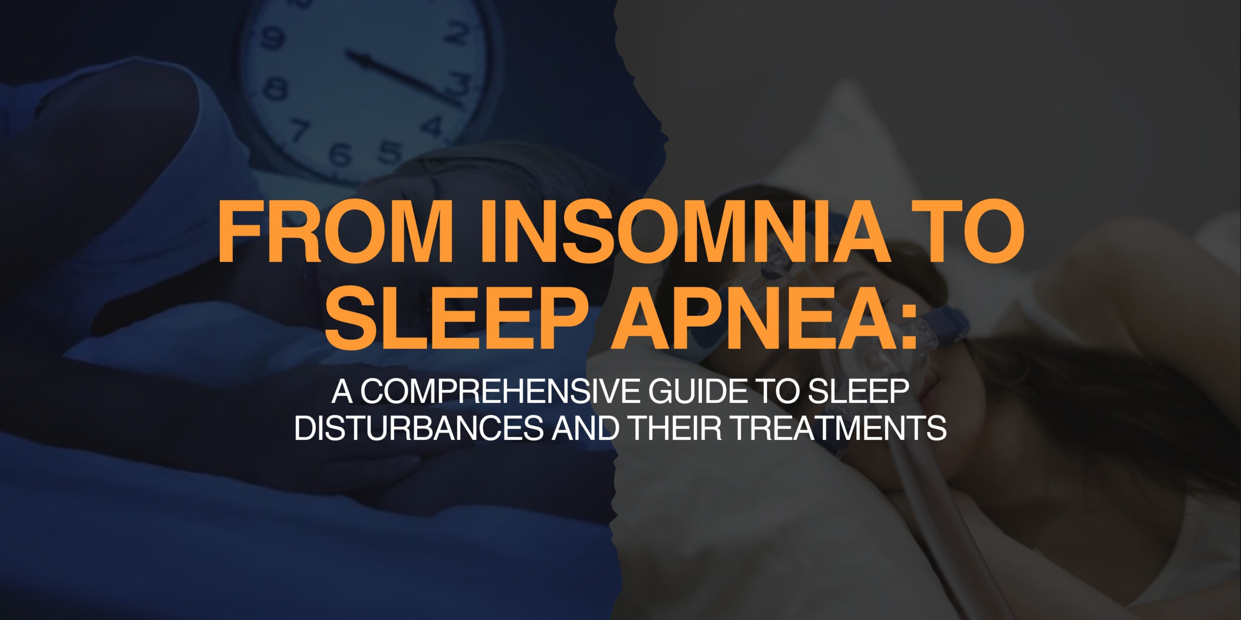 From Insomnia to Sleep Apnea: A Comprehensive Guide to Sleep Disturbances and Their Treatments