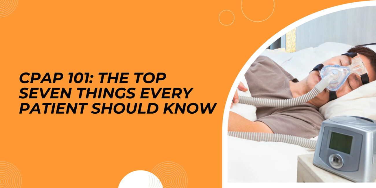 CPAP 101: The Top Seven Things Every Patient Should Know