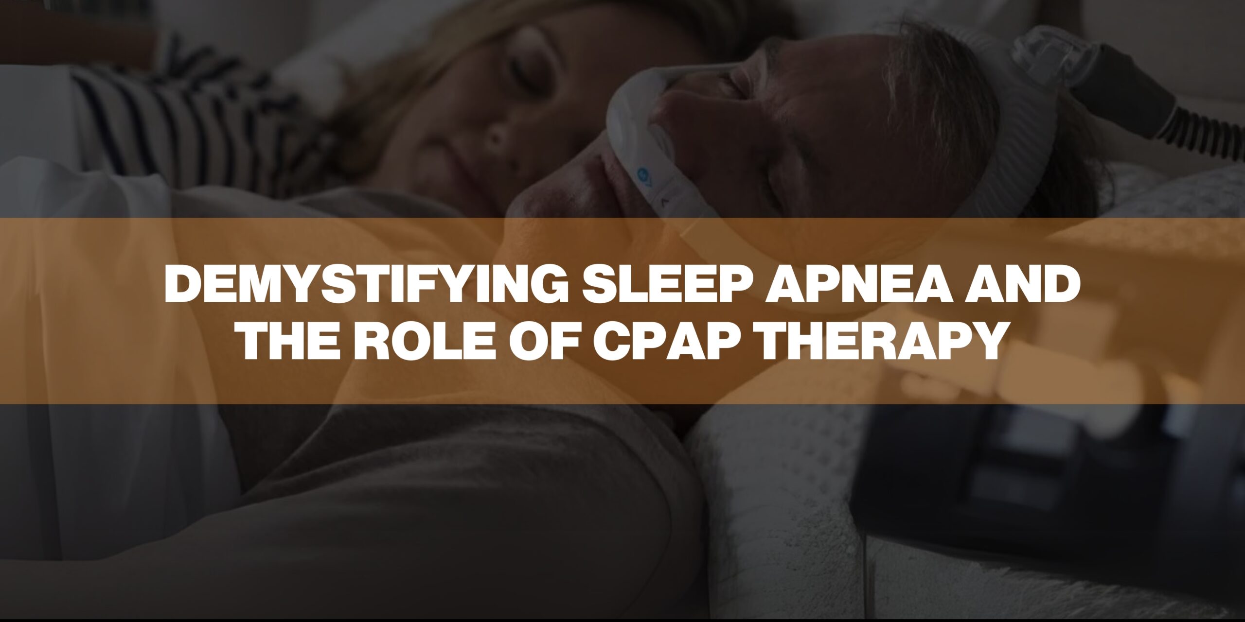 Demystifying Sleep Apnea and the Role of CPAP Therapy