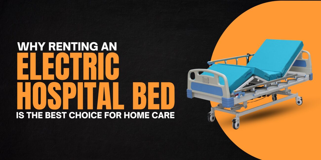 Why Renting an Electric Hospital Bed Is the Best Choice for Home Care