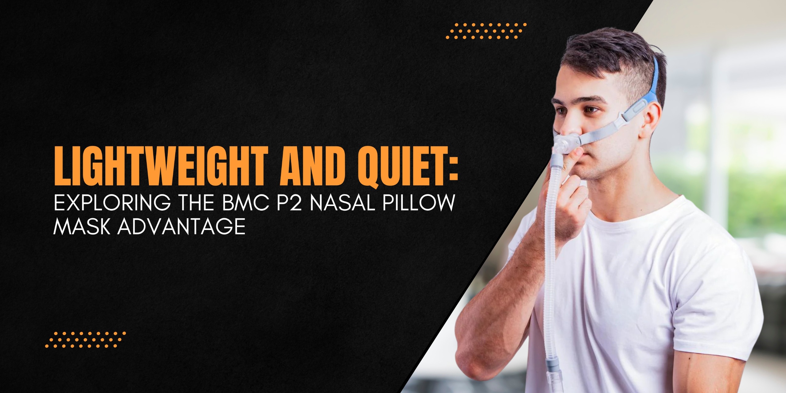 Lightweight and Quiet: Exploring the BMC P2 Nasal Pillow Mask Advantage